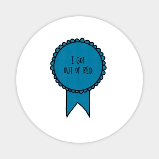 I Got Out of Bed / Awards Magnet